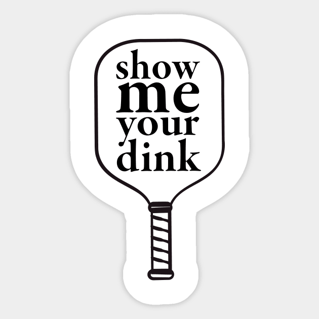 Show me your dink Sticker by RykeDesigns